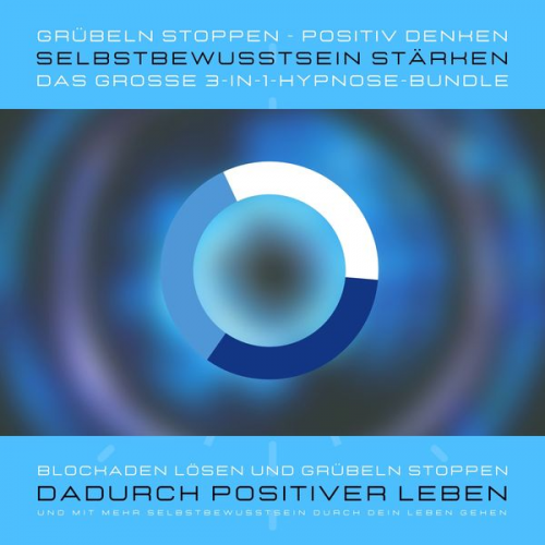 Yella A. Deeken - Grübeln stoppen, positiv denken, Selbstbewusstsein stärken: Das grosse 3-in-1-Hypnose-Bundle