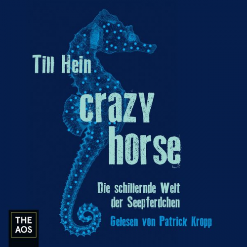 Till Hein - Crazy Horse. Die schillernde Welt der Seepferdchen