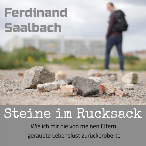 Ferdinand Saalbach - Steine im Rucksack (Hörbuch)