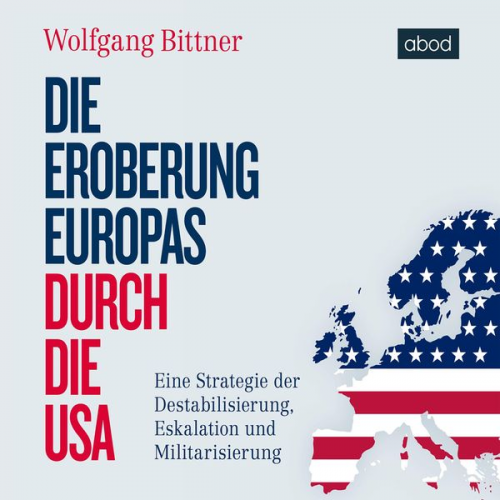 Wolfgang Bittner - Die Eroberung Europas durch die USA