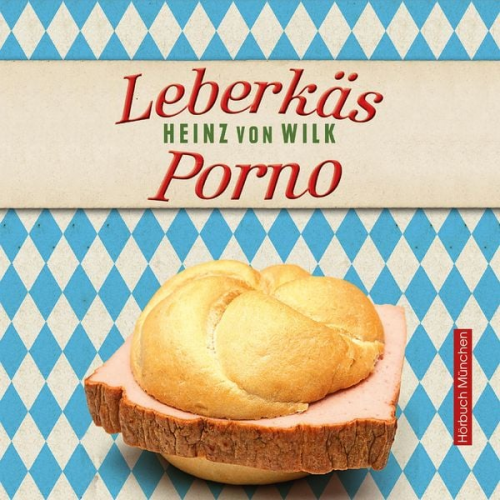 Heinz von Wilk - Leberkäs-Porno