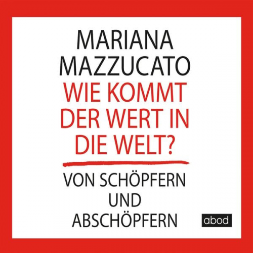 Mariana Mazzucato - Wie kommt der Wert in die Welt?