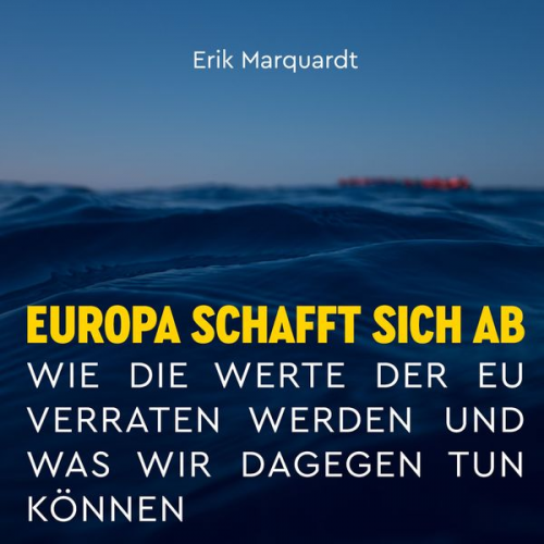 Erik Marquardt - Europa schafft sich ab