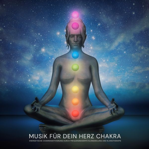 Chakra Balancing Music - Musik für dein Herz Chakra: Energetische Chakrenaktivierung durch frequenzbasierte Klangheilung und Klangtherapie