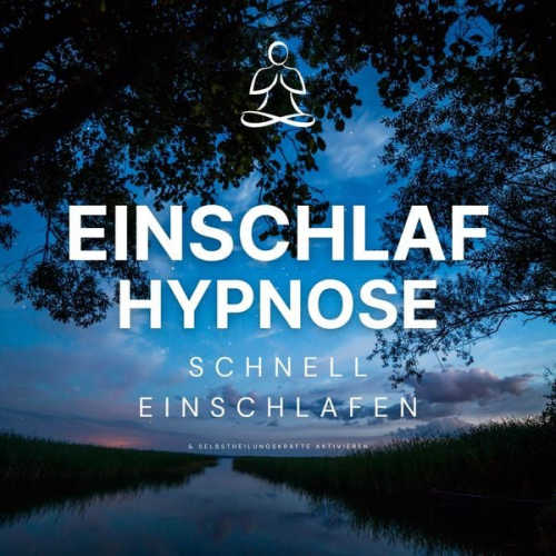 Hypnose zum Einschlafen - Einschlaf-Hypnose: Schnell einschlafen und Selbstheilungskräfte aktivieren