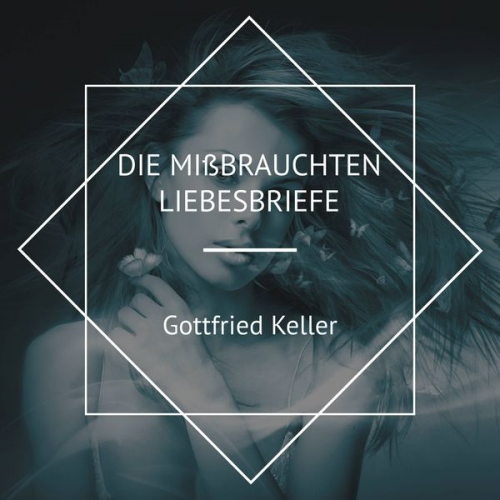 Gottfried Keller - Die mißbrauchten Liebesbriefe