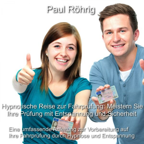 Paul Röhrig - Hypnotische Reise zur Fahrprüfung: Meistern Sie Ihre Prüfung mit Entspannung und Sicherheit