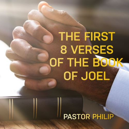 Pastor Philip - The First 8 Verses of the Book of Joel