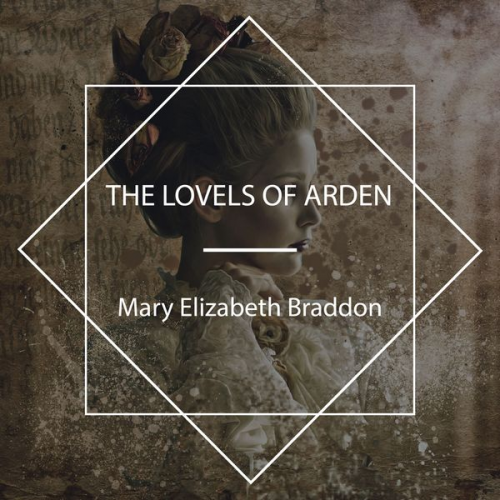 Mary Elizabeth Braddon - The Lovels of Arden