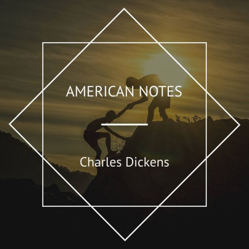 Charles Dickens - American Notes