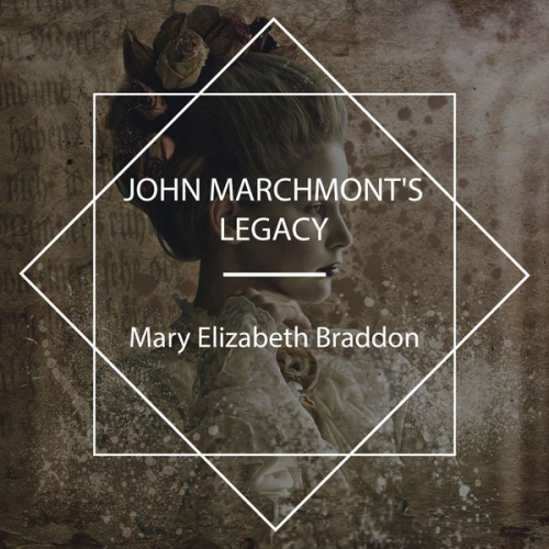 Mary Elizabeth Braddon - John Marchmont's Legacy