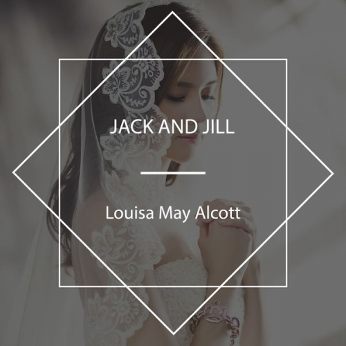 Louisa May Alcott - Jack and Jill