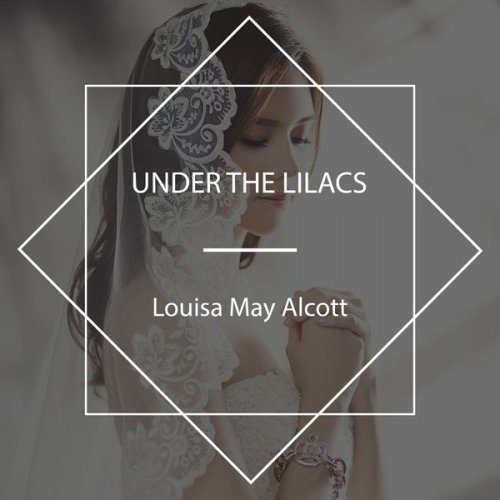 Louisa May Alcott - Under the Lilacs