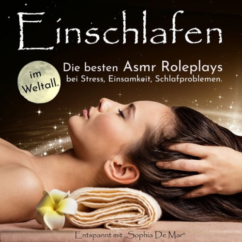 Sophia De Mar - Einschlafen im Weltall. Die besten Asmr Roleplays bei Stress, Einsamkeit, Schlafproblemen. Entspannt mit "Sophia De Mar"