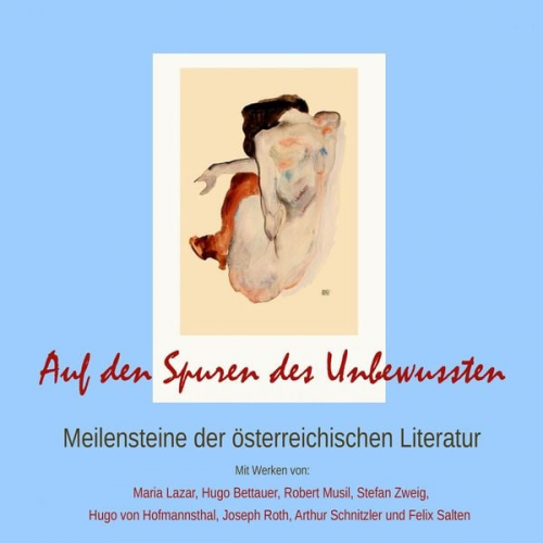 Maria Lazar Hugo Bettauer Robert Musil Stefan Zweig Hugo von Hofmannsthal - Auf den Spuren des Unbewussten: Meilensteine der österreichischen Literatur