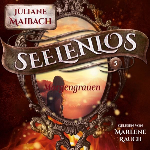 Juliane Maibach Fantasy Hörbücher Romantasy Hörbücher - Morgengrauen - Seelenlos Serie Band 5 - Romantasy Hörbuch