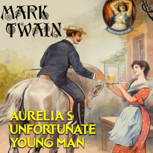 Mark Twain - Aurelia's Unfortunate Young Man