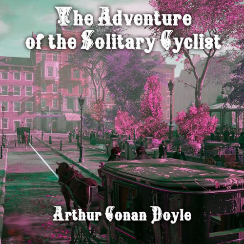 Arthur Conan Doyle - The Adventure of the Solitary Cyclist