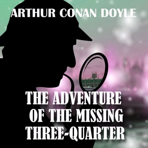 Arthur Conan Doyle - The Adventure of the Missing Three-Quarter