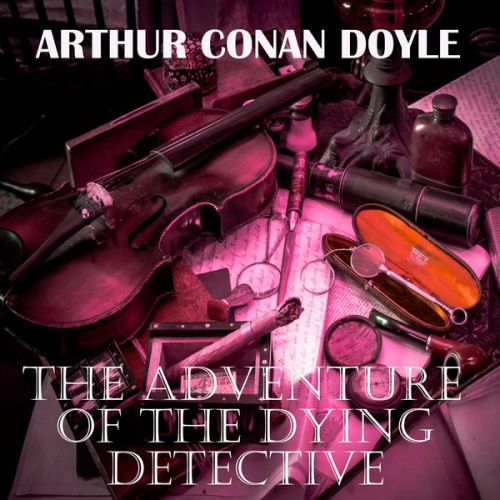 Arthur Conan Doyle - The Adventure of the Dying Detective