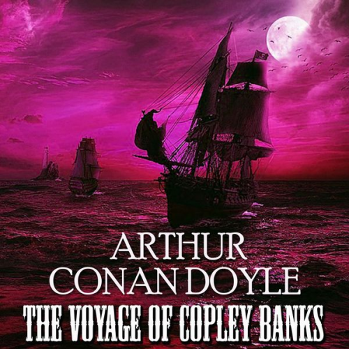 Arthur Conan Doyle - The Voyage of Copley Banks