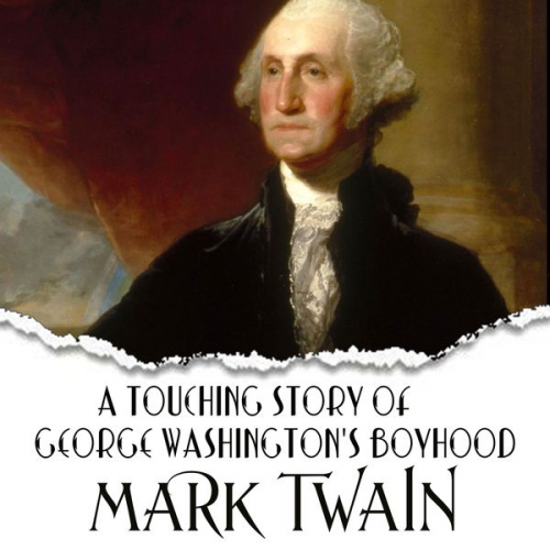 Mark Twain - A Touching Story of George Washington's Boyhood