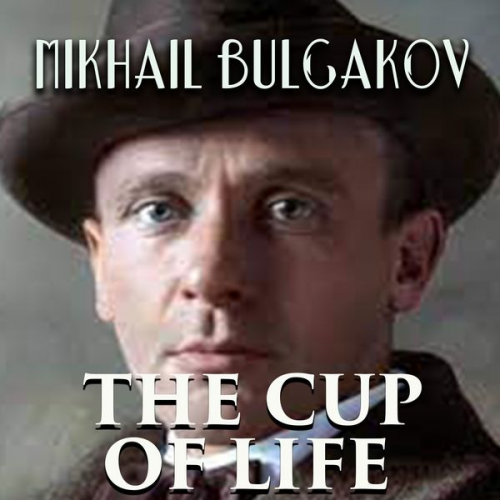 Mikhail Bulgakov - The Cup of Life