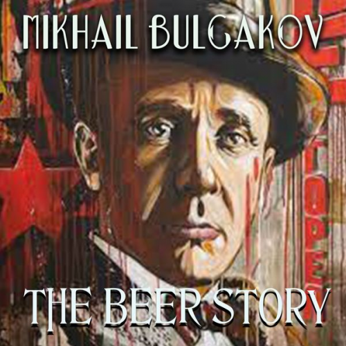 Mikhail Bulgakov - The Beer Story