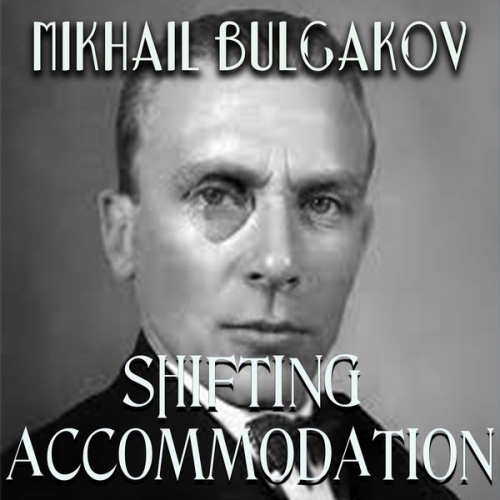 Mikhail Bulgakov - Shifting Accommodation