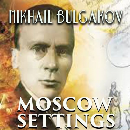 Mikhail Bulgakov - Moscow Settings