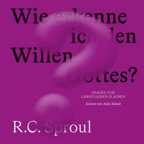 R. C. Sproul - Wie erkenne ich den Willen Gottes?