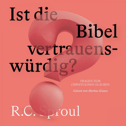 R. C. Sproul - Ist die Bibel vertrauenswürdig?