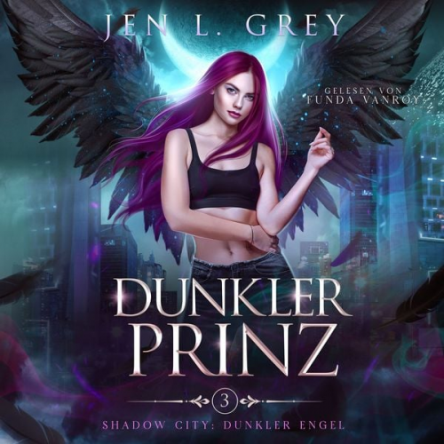 Jen L. Grey Fantasy Hörbücher Romantasy Hörbücher - Dunkler Prinz -Shadow City: Dunkler Engel Band 3 - Fantasy Hörbuch