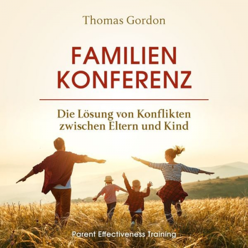 Thomas Gordon - Familienkonferenz: Die Lösung von Konflikten zwischen Eltern und Kind