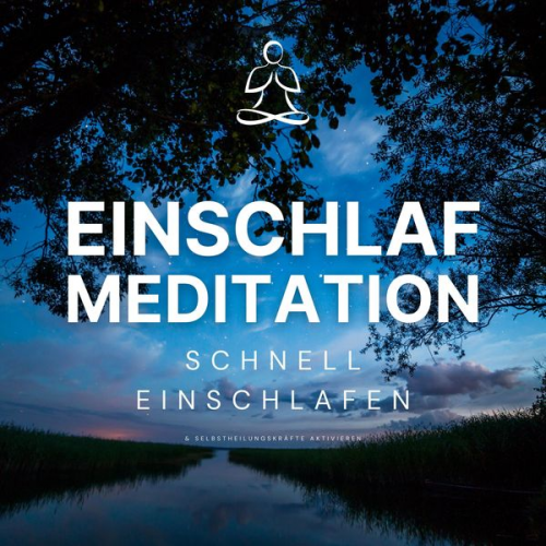 Meditation zum Einschlafen - Einschlaf-Meditation: Schnell einschlafen und Selbstheilungskräfte aktivieren