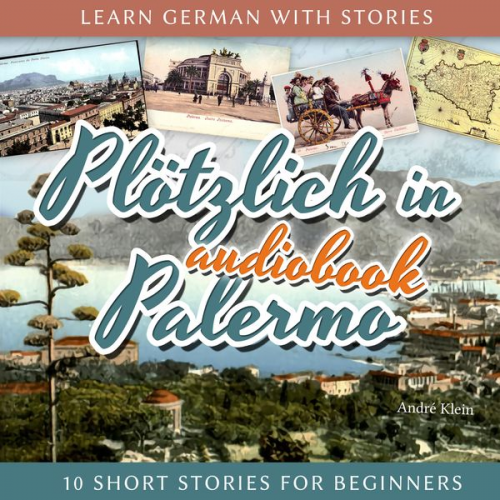 André Klein - Learn German with Stories: Plötzlich in Palermo - 10 Short Stories for Beginners