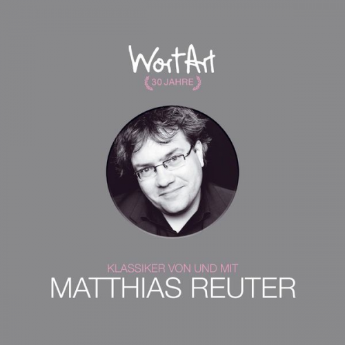 Matthias Reuter - 30 Jahre WortArt - Klassiker von und mit Matthias Reuter