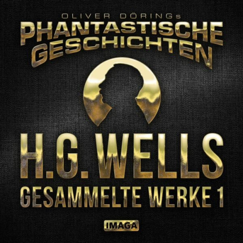 H.G.Wells Oliver Döring - Phantastische Geschichten, H.G.Wells - Gesammelte Werke 1