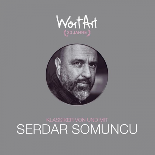 Serdar Somuncu - 30 Jahre WortArt - Klassiker von und mit Serdar Somuncu