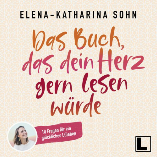 Elena-Katharina Sohn - Das Buch, das dein Herz gern lesen würde