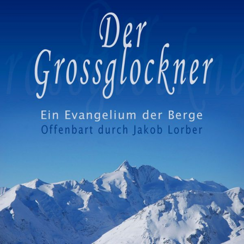 Jakob Lorber - Der Grossglockner - Ein Evangelium der Berge