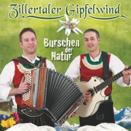 Zillertaler Gipfelwind - Burschen der Natur