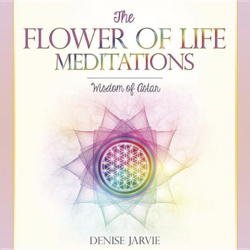 Denise Jarvie - The Flower of Life Meditations