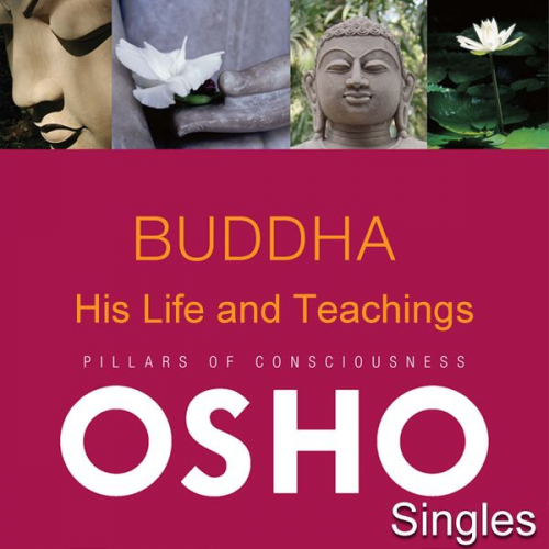 Osho - Buddha His Life and Teachings