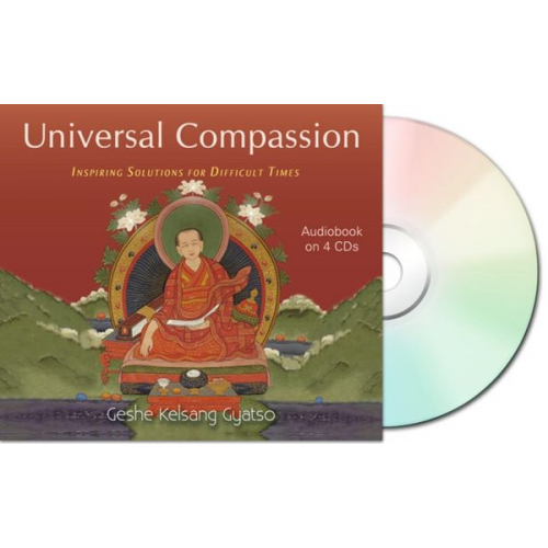 Geshe Kelsang Gyatso - Universal Compassion: Inspiring Solutions for Difficult Times