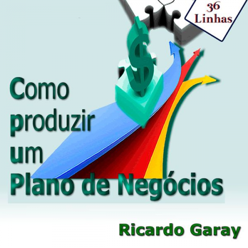 Ricardo Garay - Como Produzir Plano de Negócios