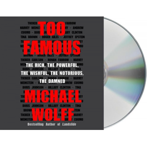 Michael Wolff - Too Famous: The Rich, the Powerful, the Wishful, the Notorious, the Damned