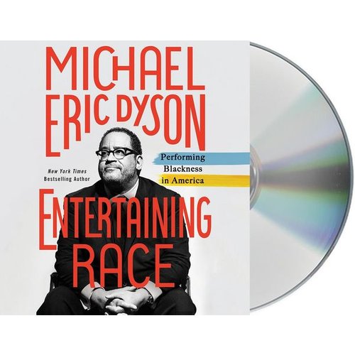 Michael Eric Dyson - Entertaining Race: Performing Blackness in America