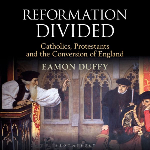 Eamon Duffy - Reformation Divided