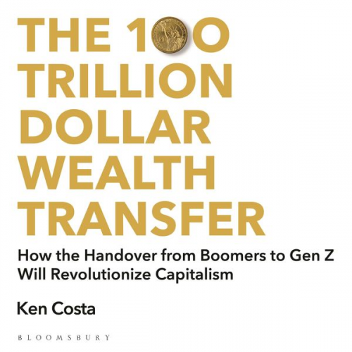 Ken Costa - The 100 Trillion Dollar Wealth Transfer